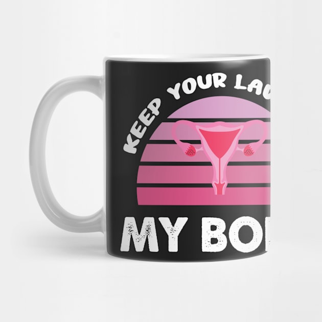 Pro-Choice Feminist Keep Your Laws Of My Body Retro Design Gift by WassilArt